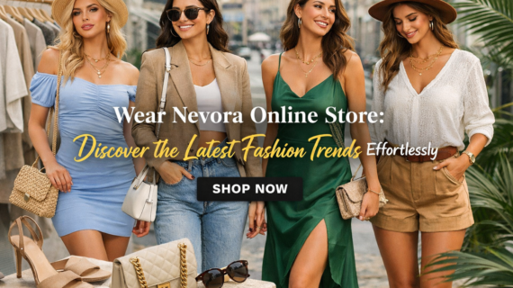 Wear Nevora Online Store: Discover the Latest Fashion Trends